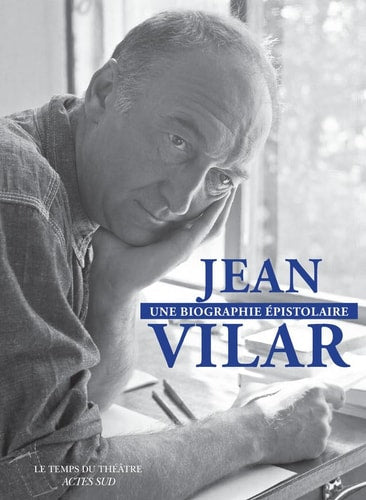 JEAN VILAR UNE BIOGRAPHIE EPISTOLAIRE, de Jean Vilar | portada del libro