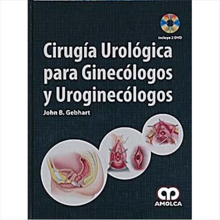 CIRUGIA UROLOGICA PARA GINECOLOGOS Y UROGINECOLOGOS 2 DVD'S, de JOHN B. GEBHART | portada del libro