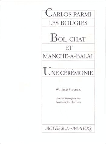 CARLOS PARMI LES BOUGIES SUIVI DE BOL, CHAT ET MANCHE A BALA, de Wallace Stevens | portada del libro