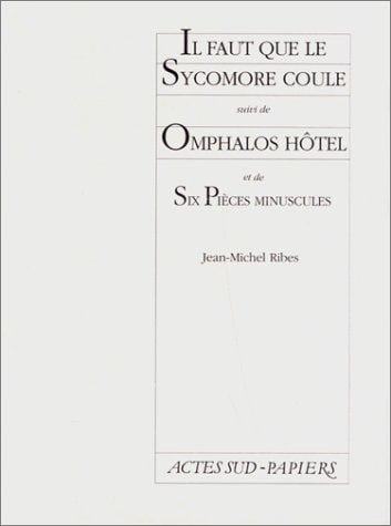 IL FAUT QUE LE SYCOMORE COULE SUIVI DE OMPHALOS HOTEL ET DE, de Ribes | portada del libro