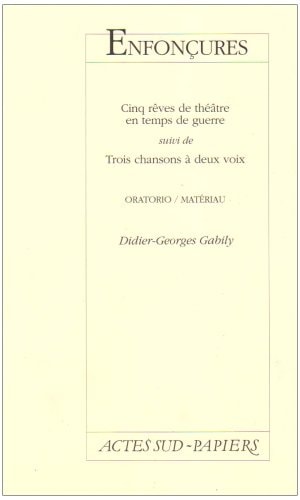 ENFONCURES CINQ REVES DE THEATRE EN TEMPS DE GUERRE, SUIVI, de Gabily | portada del libro