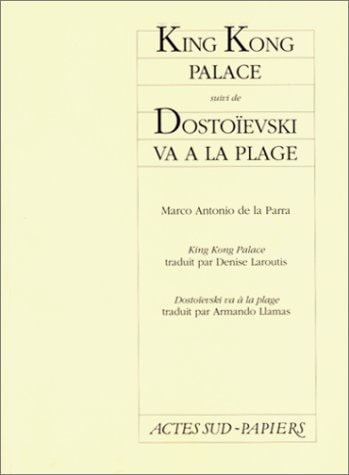 KING KONG PALACE, SUIVI DE DOSTOIEVSKI VA A LA PLAGE, de Marco Antonio de la Parra | portada del libro