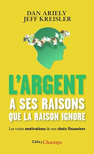 L'argent a ses raisons que la raison ignore - Les vraies motivations de nos choi, de ARIELY#KREISLER DAN#JEFF | portada del l