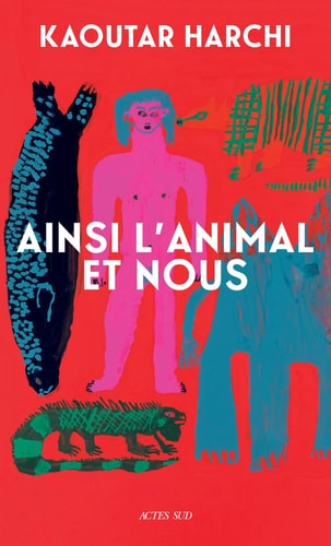 Ainsi l'Animal et nous, de Kaoutar Harchi | portada del libro