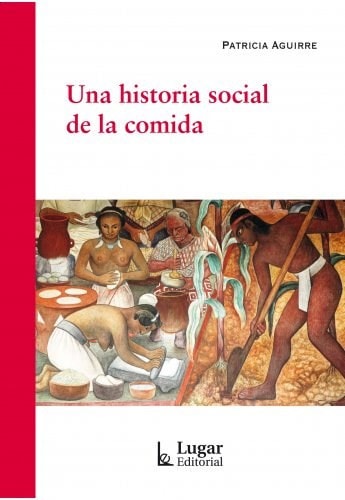 UNA HISTORIA SOCIAL DE LA COMIDA, de Patricia Aguirre | portada del libro