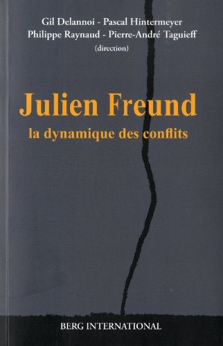 JULIEN FREUND ET LA DYNAMIQUE DES CONFLITS, de Gil Delannoi | portada del libro