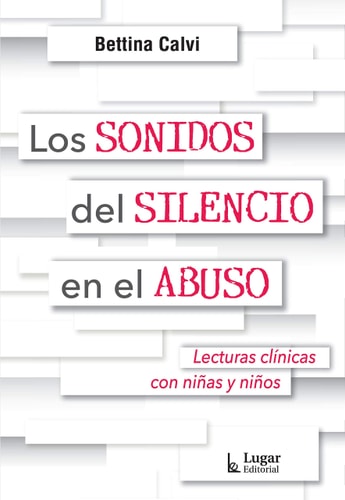 SONIDOS DEL SILENCIO EN EL ABUSO LECTURAS CLINICAS CON NIÑA, de Bettina Calvi | portada del libro
