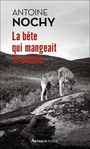 LA BETE QUI MANGEAIT LE MONDE, de Antoine Nochy | portada del libro