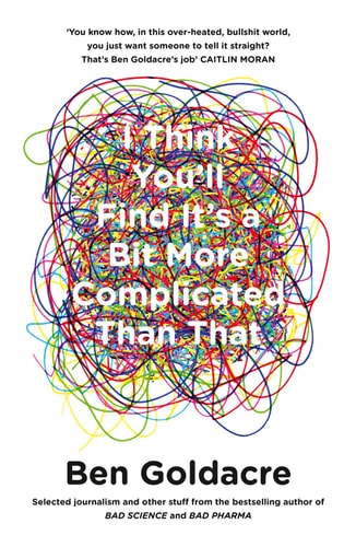 I THINK YOU'LL FIND IT'S A BIT MORE COMPLICATED TH, de Ben Goldacre | portada del libro