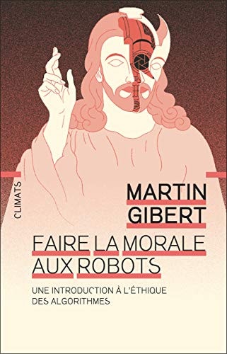 FAIRE LA MORALE AUX ROBOTS UNE INTRODUCTION A L'ETHIQUE DES, de Gibert | portada del libro