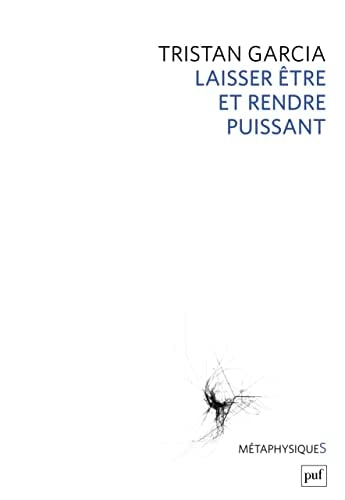 AISSER ETRE ET RENDRE PUISSANT, de Tristan Garcia | portada del libro