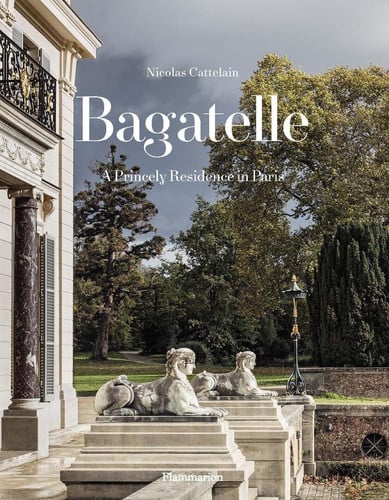 Bagatelle - A Royal Residence, de CATTELAIN NICOLAS | portada del libro