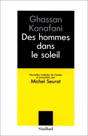 DES HOMMES DANS LE SOLEIL SUIVI DE L'HORLOGE ET LE DESERT ET, de Kanafani | portada del libro
