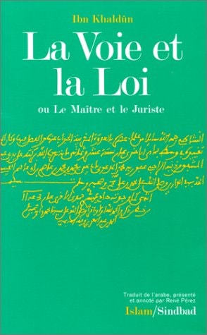 LA VOIE ET LA LOI OU LE MAITRE ET LE JURISTE, de Ibn khaldûn | portada del libro