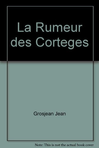 LA RUMEUR DES CORTEGES, de Jean Grosjean | portada del libro