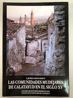 Las comunidades mudéjares de la comarca de Calatayud en el siglo XV, de GARCIA MARCO | portada del libro