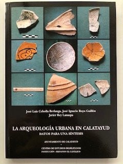 ARQUEOLOGIA URBANA DE CALATAYUD, 1979-1997, LA, de CEBOLLA BERLANGA | portada del libro