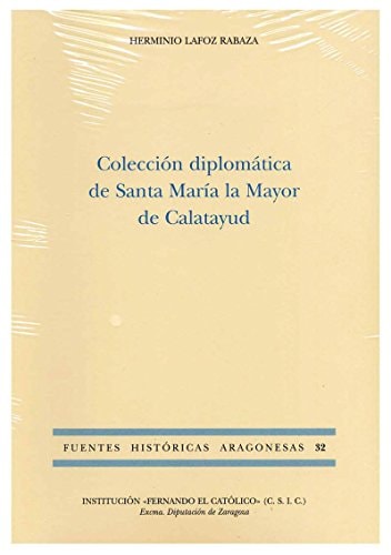 COLECCION DIPLOMATICA DE SANTA MARIA LA MAYOR DE CALATAYUD, de LAFOZ RABAZA | portada del libro