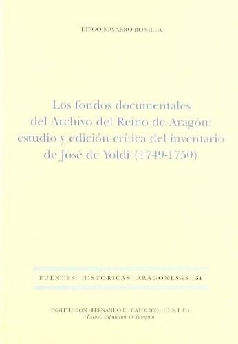 FONDOS DOCUMENTALES DEL ARCHIVO DEL REINO DE ARAGON: ESTUDIO Y EDICION CRITICA DEL INVENTARIO DE, LO, de NAVARRO BONILLA | po