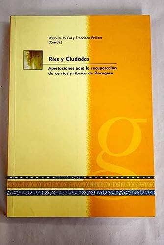 RIOS Y CIUDADES, APORTACIONES PARA LA RECUPERACION DE LOS RIOS Y RIBERAS DE ZARAGOZA, de MONCLUS FRAGA | portada del libro