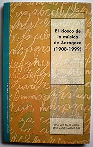 KIOSCO DE LA MUSICA DE ZARAGOZA (1908-1990), EL, de PANO GRACIA | portada del libro