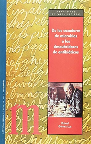 DE LOS CAZADORES DE MICROBIOS A LOS DESCUBRIDOERS DE ANTIBIOTICOS, de GOMEZ LUS | portada del libro
