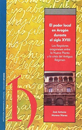 El poder local en Aragón durante el siglo XVIII, de MORENO NIEVES | portada del libro