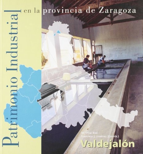 Patrimonio industrial en la provincia de Zaragoza, de BIEL IBAÑEZ | portada del libro