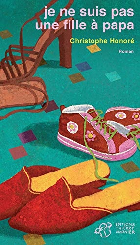 JE NE SUIS PAS UNE FILLE A PAPA, de Christophe Honoré | portada del libro