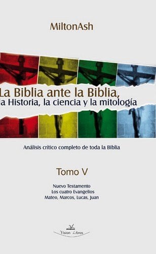 LA BIBLIA ANTE LA BIBLIA LA HISTORIA LA CIENCIA Y LA MITOL, de MILTONASH | portada del libro