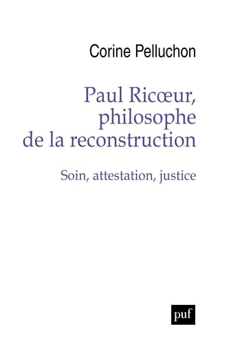 Paul Ricoeur, philosophe de la reconstruction - Soin, attestation, justice, de Corine Pelluchon | portada del libro