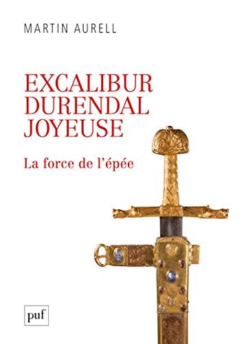 XCALIBUR, DURENDAL, JOYEUSE : LA FORCE, de Martin Aurell | portada del libro