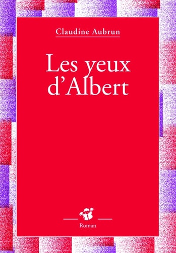 LES YEUX D'ALBERT, de Claudine Aubrun | portada del libro
