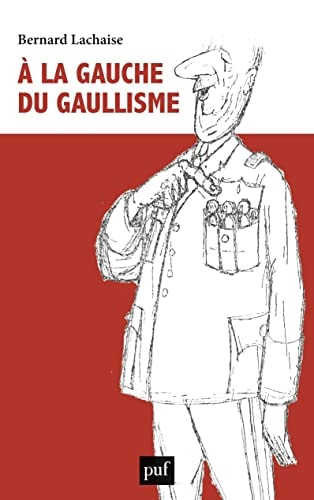 LA GAUCHE DU GAULLISME, de Bernard Lachaise | portada del libro