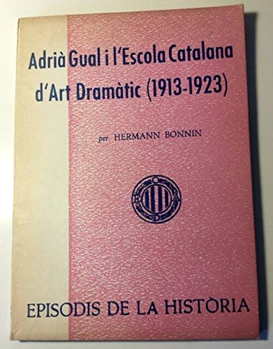 ADRIA GUAL I L'ESCOLA CATALANA D'ART DRAMATIC (1913-1923), de BONNIN | portada del libro