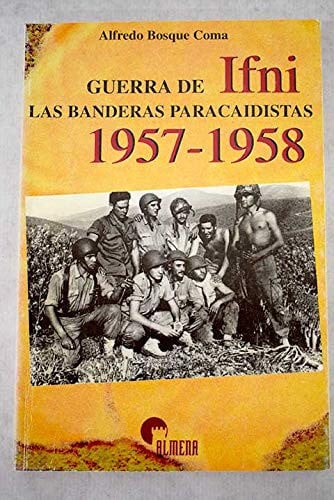 GUERRA DE IFNI. LAS BANDERAS PARACAIDISTAS 1957-1958, de BOSQUE COMA | portada del libro
