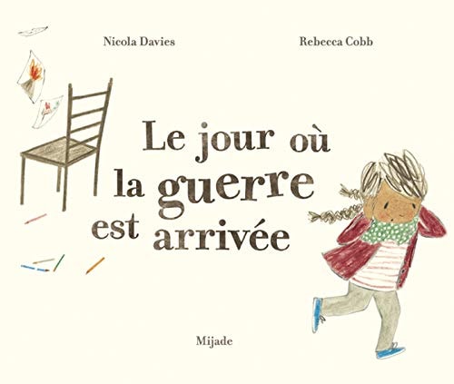 JOUR OU LA GUERRE EST ARRIVEE LE, de Nicola Davies | portada del libro