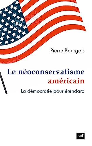 LE NEOCONSERVATISME AMERICAIN. LA DEMOCRATIE POUR ETENDARD, de Pierre Bourgois | portada del libro