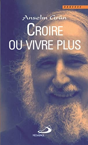 CROIRE OU VIVRE PLUS, de Anselm Grün | portada del libro