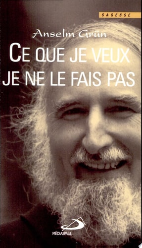 CE QUE JE VEUX JE NE LE FAIS PAS, de Anselm Grün | portada del libro