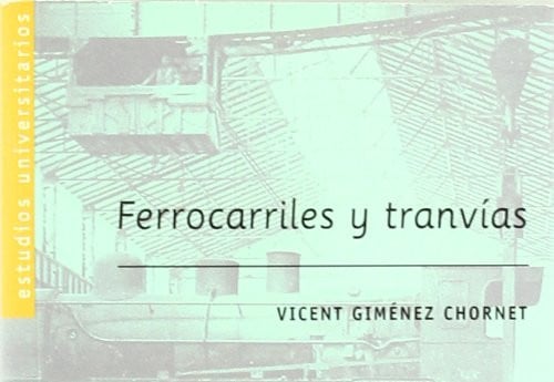 INICIO DE LOS FERROCARRILES Y TRANVIAS DE VIA ESTRECHA EN VALENCIA, EL, de GIMENEZ CHORNET | portada del libro
