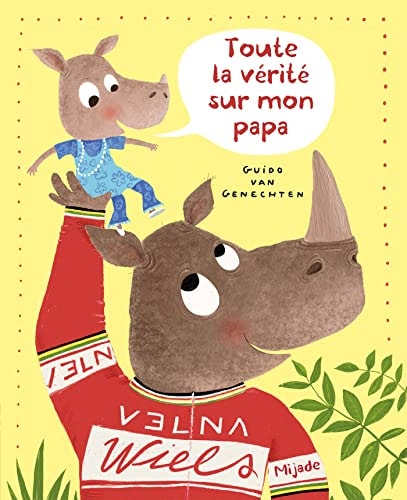 TOUTE LA VERITE SUR MON PAPA, de Guido Van Genechten | portada del libro