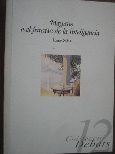 MAYANS O EL FRACASO DE LA INTELIGENCIA, de SILES | portada del libro