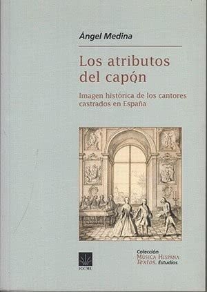 Los atributos del capón. Imagen histórica de los cantores castrados en españa, de Medina | portada del libro