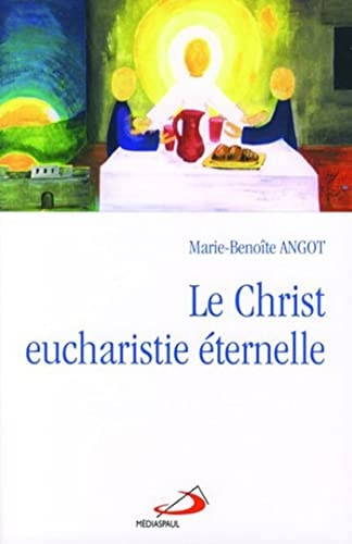 CHRIST EUCHARISTIE ETERNELLE LE, de Marie-Benoîte Angot | portada del libro