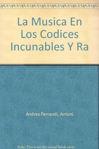 MUSICA EN LOS CODICES, INCUNABLES Y RAROS DE LA CATEDRAL DE VALENCIA, LA, de ANDRES FERRANDIS | portada del libro