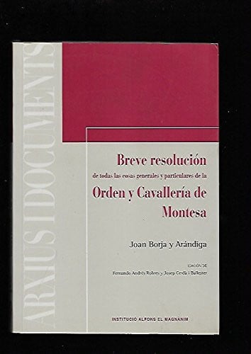 BREVE RESOLUCION DE TODAS LAS COSAS GENERALES Y PARTICULARES DE LA ORDEN Y CAVALLERIA DE MONTESA (16, de BORJA ARANDIGA | por
