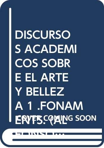 DISCURSOS ACADEMICOS SOBRE EL ARTE Y LA BELLEZA -I-, de Salvador Aldana Fernández | portada del libro