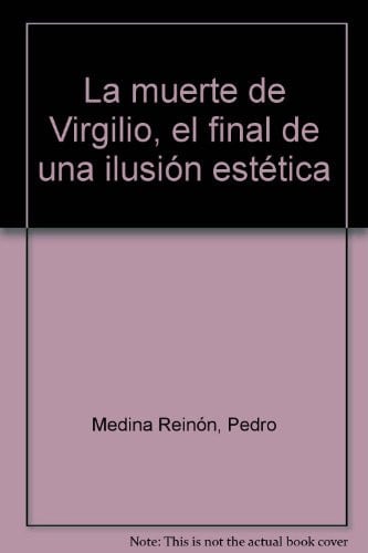La muerte de Virgilio, el final de una ilusión estética, de MEDINA REINON | portada del libro