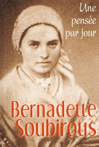 BERNADETTE SOUBIROUS UNE PENSEE PAR JOUR, de Bernadette Soubirous ((sainte | portada del libro